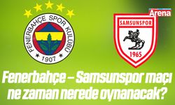 Fenerbahçe – Samsunspor maçı ne zaman nerede oynanacak?