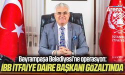 Bayrampaşa Belediyesi’ne operasyon: İBB İtfaiye Daire Başkanı gözaltında