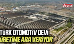 Türk otomotiv devi üretime ara veriyor