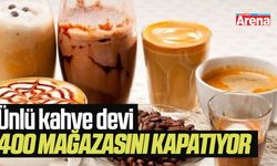 Ünlü kahve devi 400 mağazasını kapatıyor