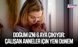 Doğum izni 6 aya çıkıyor: Çalışan anneler için yeni dönem