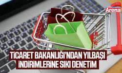 Ticaret Bakanlığı’ndan yılbaşı indirimlerine sıkı denetim