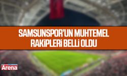 Samsunspor’un muhtemel rakipleri belli oldu