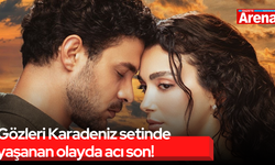 Gözleri Karadeniz setinde yaşanan olayda acı son!