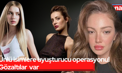 Ünlü isimlere uyuşturucu operasyonu! Gözaltılar var