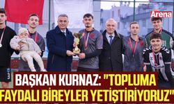 Başkan Kurnaz: "Topluma faydalı bireyler yetiştiriyoruz"