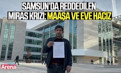 Samsun’da reddedilen miras krizi: Maaşa ve eve haciz!
