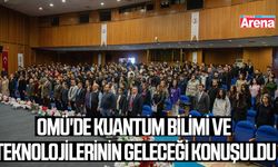 OMÜ'de kuantum bilimi ve teknolojilerinin geleceği konuşuldu