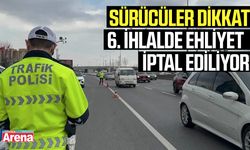 Sürücüler dikkat: 6. ihlalde ehliyet iptal ediliyor!