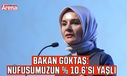 Bakan Göktaş: Nüfusumuzun % 10.6’sı yaşlı