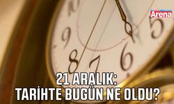 21 Aralık: Tarihte bugün ne oldu?
