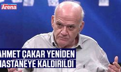 Ahmet Çakar yeniden hastaneye kaldırıldı