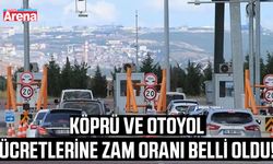 Köprü ve otoyol ücretlerine zam oranı belli oldu!