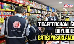 Ticaret Bakanlığı duyurdu: Satışı yasaklandı!
