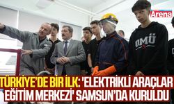 Türkiye'de bir ilk: 'Elektrikli Araçlar Eğitim Merkezi' Samsun’da kuruldu