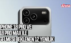 iPhone 18 Pro ve 18 Pro Max ile gelmesi beklenen 12 yenilik
