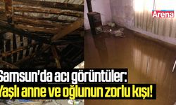 Samsun'da acı görüntüler: Yaşlı anne ve oğlunun zorlu kışı!