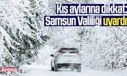 Kış aylarına dikkat: Samsun Valiliği uyardı!