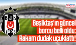 Beşiktaş'ın güncel borcu belli oldu!