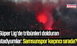 Süper Lig’de tribünleri dolduran stadyumlar!