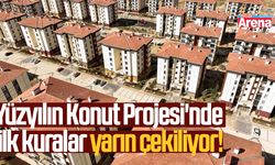 Yüzyılın Konut Projesi'nde ilk kuralar yarın çekiliyor