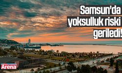Samsun'da yoksulluk riski geriledi!