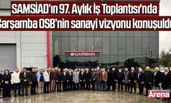 SAMSİAD'ın 97. aylık iş toplantısı gerçekleştirildi
