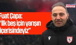 Fuat Çapa: "İlk beş için yarışın içerisindeyiz”