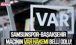 Samsunspor-Başakşehir maçının var hakemi belli odlu!