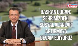 Başkan Doğan: Şehrimizdeki sosyal alanları artırmaya devam ediyor