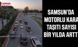 Samsun’da motorlu kara taşıtı sayısı bir yılda arttı