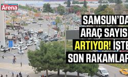 Samsun’da araç sayısı artıyor! İşte son rakamlar