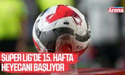 Süper Lig’de 15. hafta heyecanı başlıyor