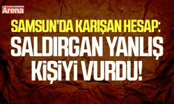 Samsun’da yanlış kişiyi vuran saldırgan tutuklandı
