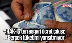 HAK-İŞ’ten asgari ücret çıkışı: Gerçek tüketimi yansıtmıyor