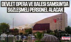 Devlet Opera ve Balesi Samsun'da sözleşmeli personel alacak