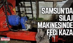 Samsun'da silaj makinesinde feci kaza: Hayatını kaybetti