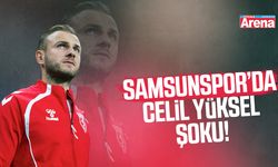 Samsunspor’da Celil Yüksel şoku