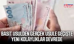 Basit usulden gerçek usule geçişte yeni kolaylıklar devrede