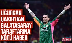 Uğurcan Çakır’dan Galatasaray taraftarına kötü haber