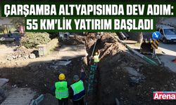 Çarşamba altyapısında dev adım: 55 km'lik yatırım başladı