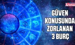 Güven konusunda zorlanan 3 burç