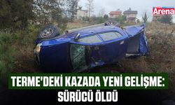 Terme'deki kazada yeni gelişme: Sürücü öldü