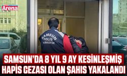 Samsun’da 8 yıl 9 ay kesinleşmiş hapis cezası olan şahıs yakalandı