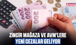 Zincir mağaza ve AVM’lere yeni cezalar geliyor