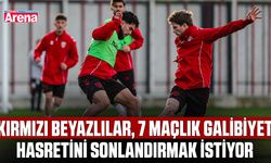 Kırmızı beyazlılar, 7 maçlık galibiyet hasretini sonlandırmak istiyor