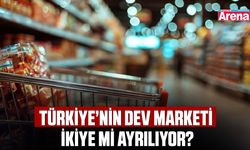 Türkiye’nin dev marketi ikiye mi ayrılıyor