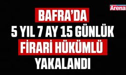 Bafra’da 5 yıl 7 ay 15 günlük firari hükümlü yakalandı