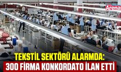 Tekstil sektörü alarmda: 300 Firma konkordato ilan etti