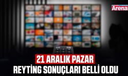 21 Aralık pazar reyting sonuçları belli oldu